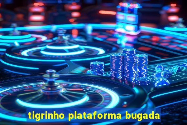 tigrinho plataforma bugada